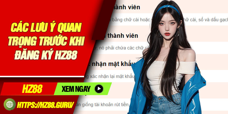 Các lưu ý quan trọng trước khi đăng ký HZ88