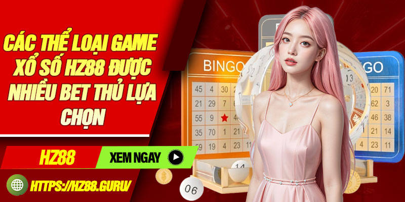 Các thể loại game xổ số HZ88 được nhiều bet thủ lựa chọn