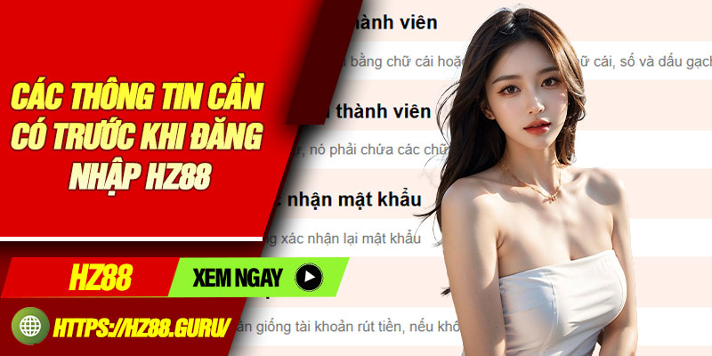 Các thông tin cần có trước khi đăng nhập HZ88