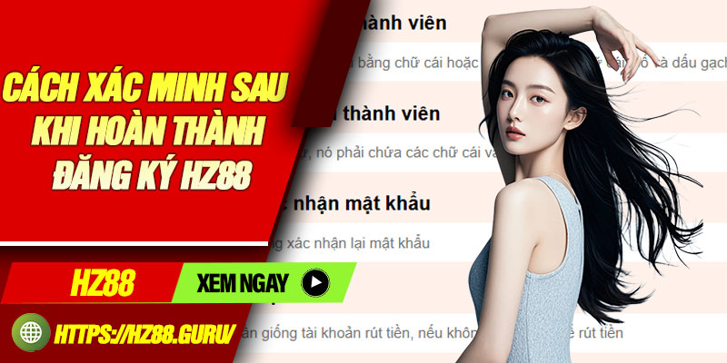 Cách xác minh sau khi hoàn thành đăng ký hz88