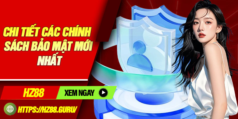 Chi tiết các chính sách bảo mật mới nhất