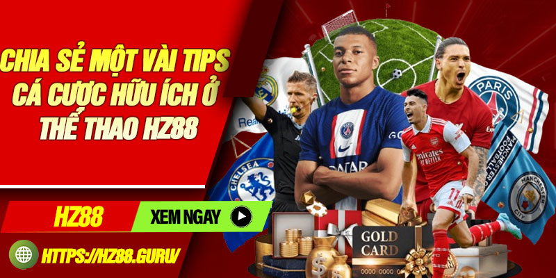 Chia sẻ một vài tips cá cược hữu ích ở thể thao HZ88