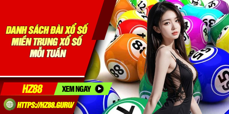 Danh sách đài xổ số miền Trung xổ số mỗi tuần