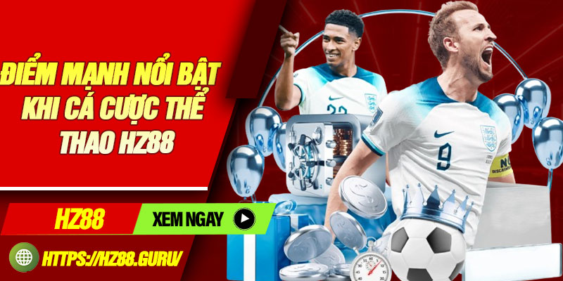 Điểm mạnh nổi bật khi cá cược thể thao HZ88