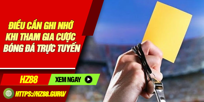 Điều cần ghi nhớ khi tham gia cược bóng đá trực tuyến
