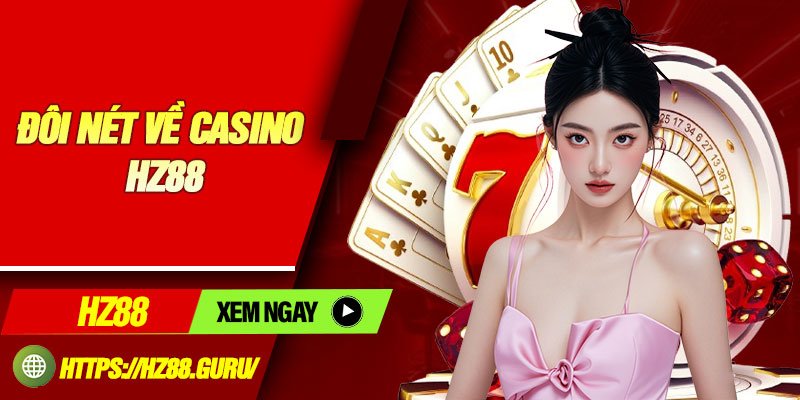 Đôi nét về casino HZ88