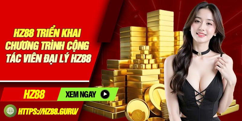 HZ88 triển khai chương trình cộng tác viên đại lý HZ88