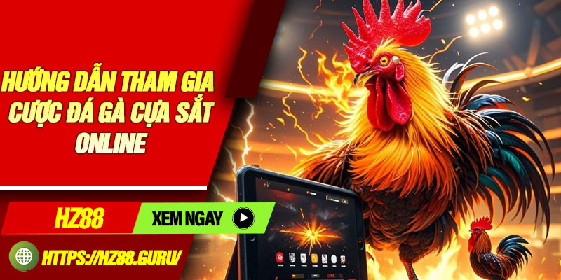 Hướng dẫn tham gia cược đá gà cựa sắt online