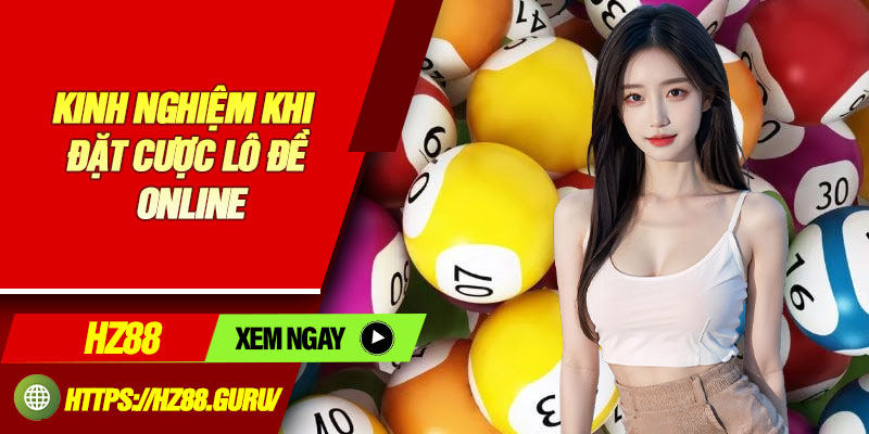 Kinh nghiệm khi đặt cược lô đề online