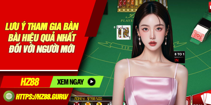 Lưu ý tham gia bàn bài hiệu quả nhất đối với người mới