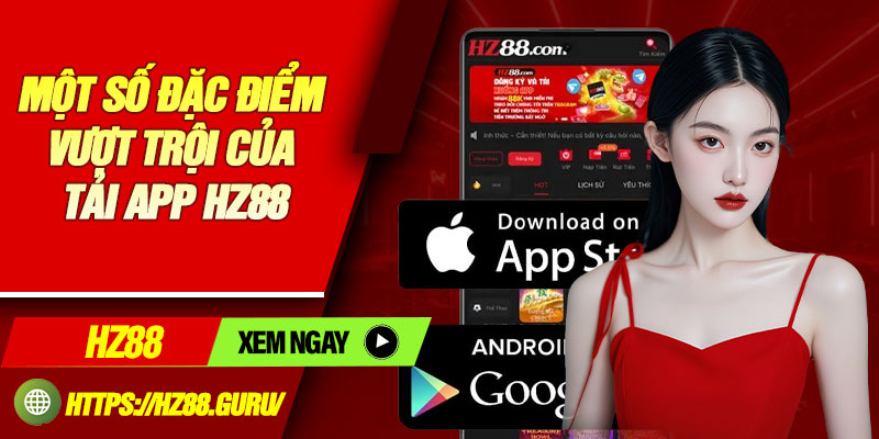Một số đặc điểm vượt trội của tải app HZ88