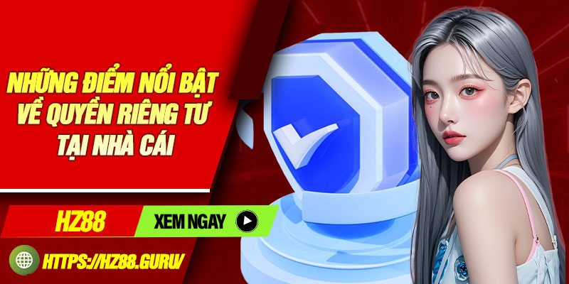 Những điểm nổi bật về quyền riêng tư tại nhà cái