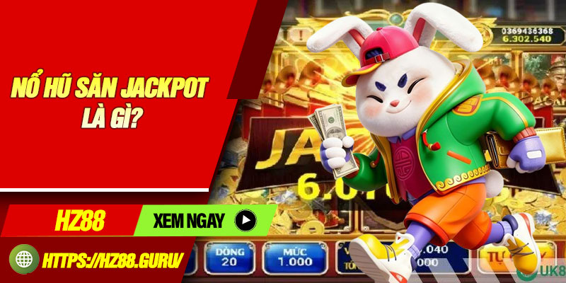 Nổ hũ săn Jackpot là gì?
