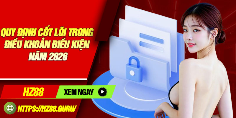 Quy định cốt lõi trong điều khoản điều kiện năm 2026