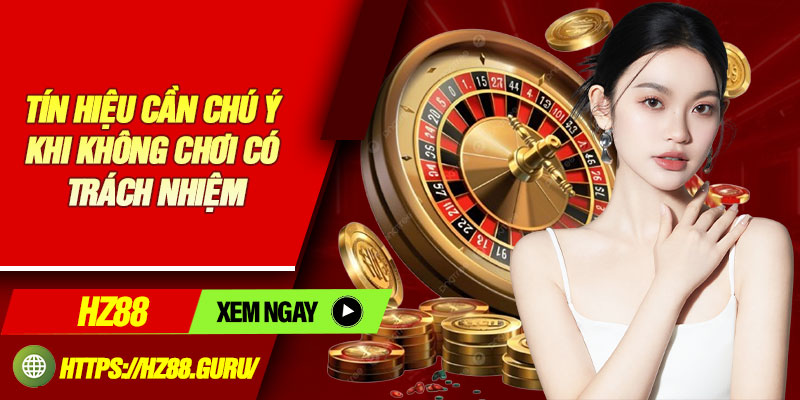 Tín hiệu cần chú ý khi không chơi có trách nhiệm