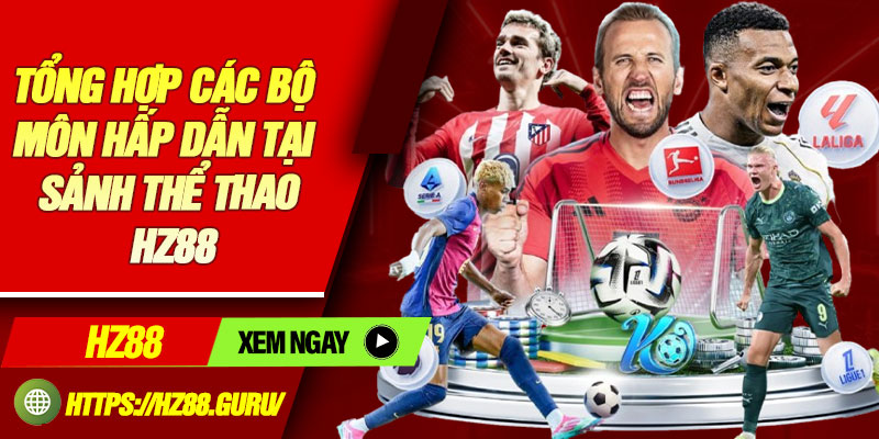 Tổng hợp các bộ môn hấp dẫn tại sảnh thể thao HZ88