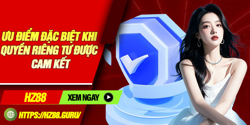 Ưu điểm đặc biệt khi quyền riêng tư được cam kết