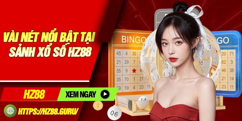 Vài nét nổi bật tại sảnh xổ số HZ88