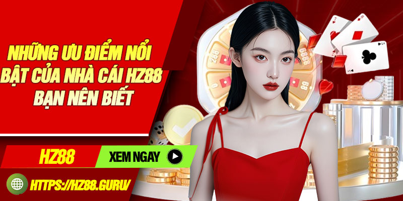 Nhung uu diem noi bat cua nha cai HZ88 ban nen biet