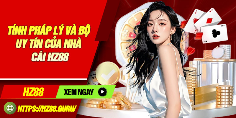 Tính pháp lý và độ uy tín của nhà cái HZ88